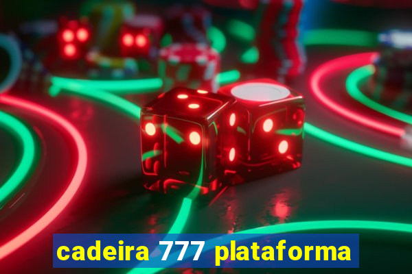 cadeira 777 plataforma